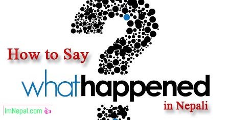 How to say what happened in Nepali language - learn Nepali language through english language